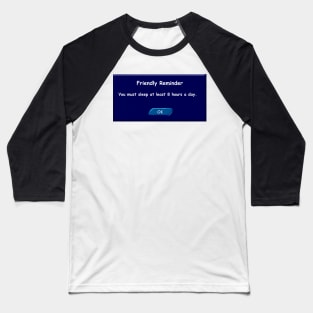 You must sleep at least 8 hours a day. Friendly Reminder. Baseball T-Shirt